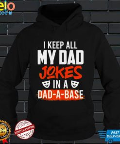 Keep my jokes in a dadabase dad jokes shirt