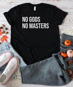 No Gods No Masters Shirt