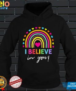 Rainbow I Believe In You T Shirt Teacher Testing Day Gifts T Shirt