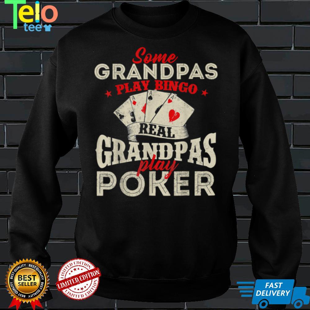 Real Grandpas Play Poker   Funny Card Player Casino Gambler T Shirt
