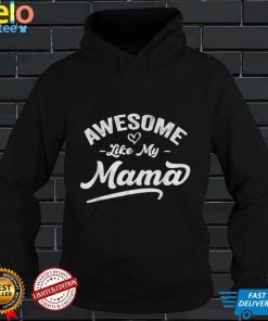 Son Daughter Love For Mother Pun Cool Awesome Like My Mama Shirt