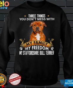 Three Things You Dont Mess With Staffordshire Bull Terrier Shirt