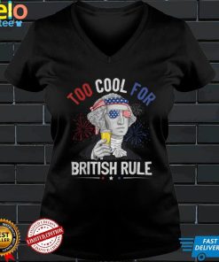 Too Cool For British Rule George Washington 4th Of July USA T Shirt