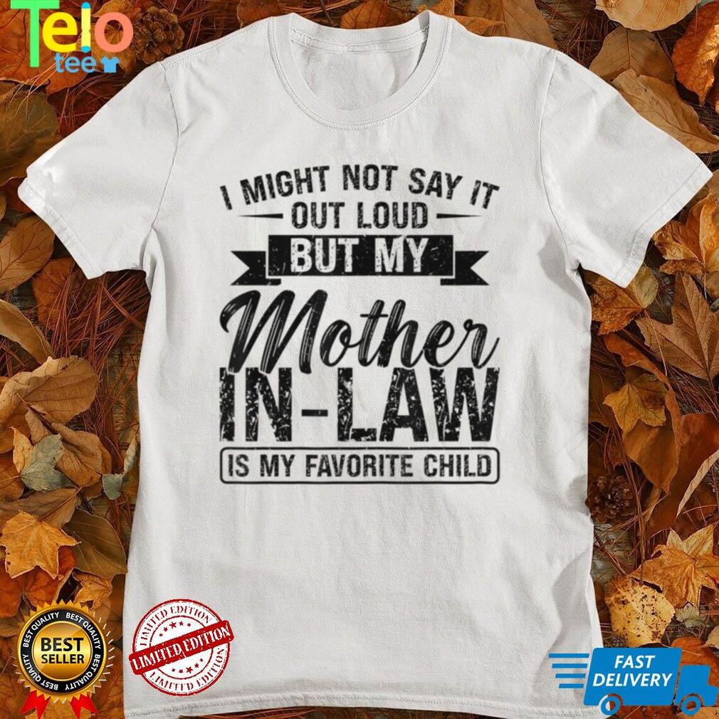 Womens I Might Not Say It Mother In Law Mom In Law T Shirt