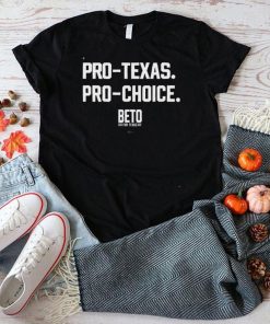 Beto O’rourke Store Pro Texas Pro Choice Beto For Texas Shirt