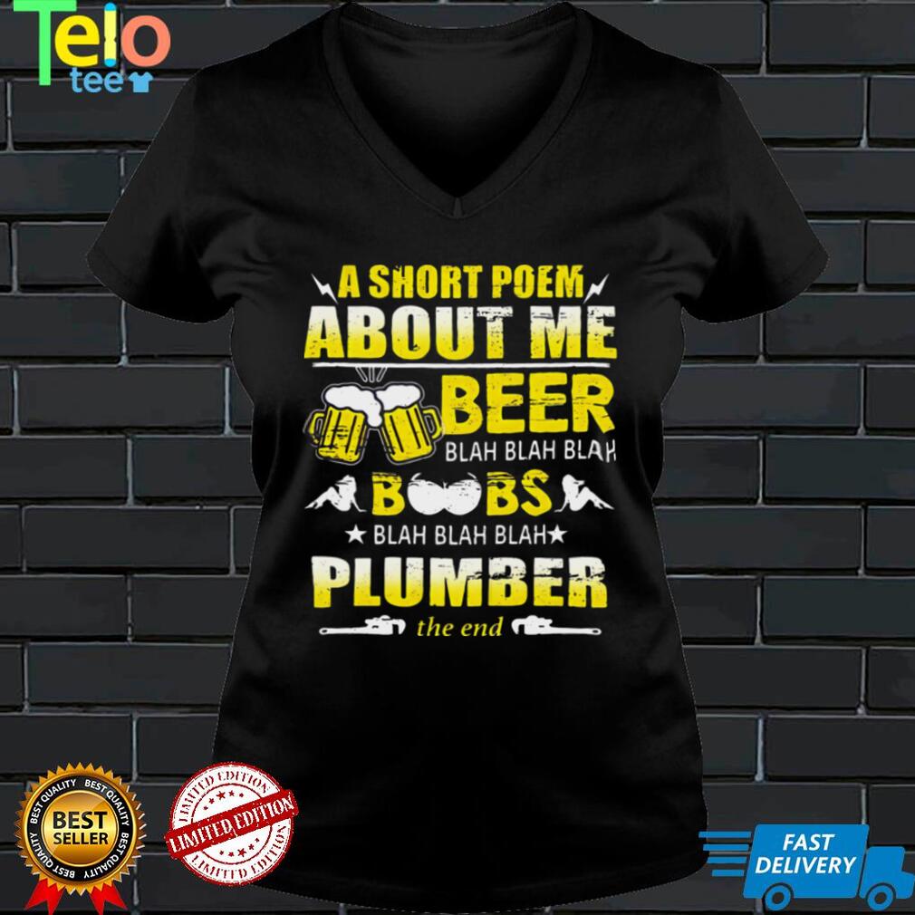 A Short Poem About Me Beer Blah Blah Blah Boobs Blah Blah Blah Plumber The End