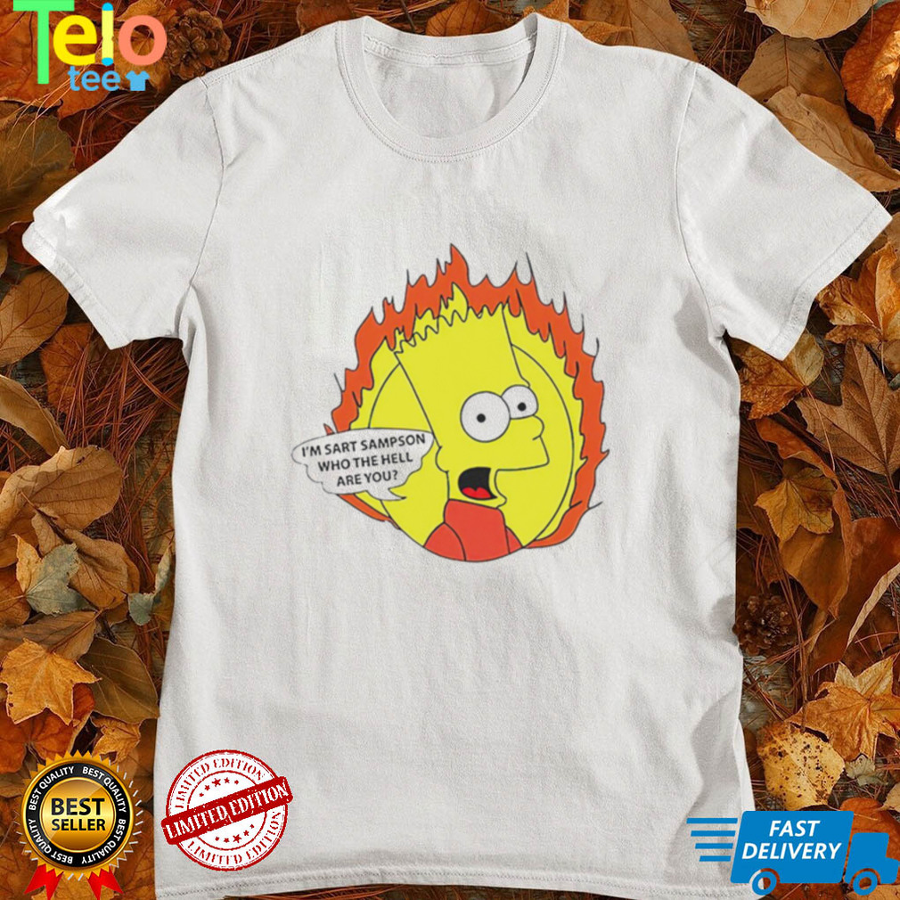 Bart Simpson I’m Sart Sampson who the hell are you cartoon shirt