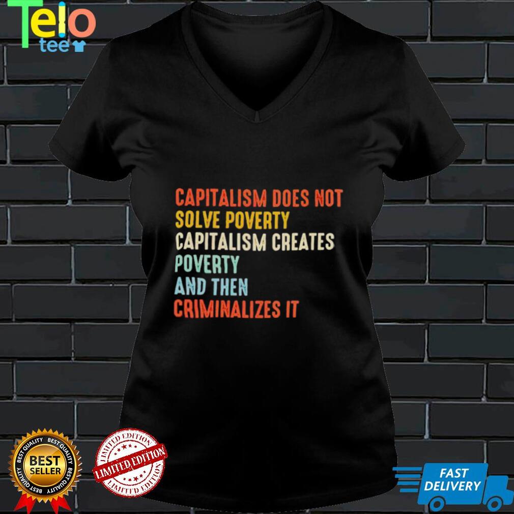 Capitalism does not solve poverty shirt