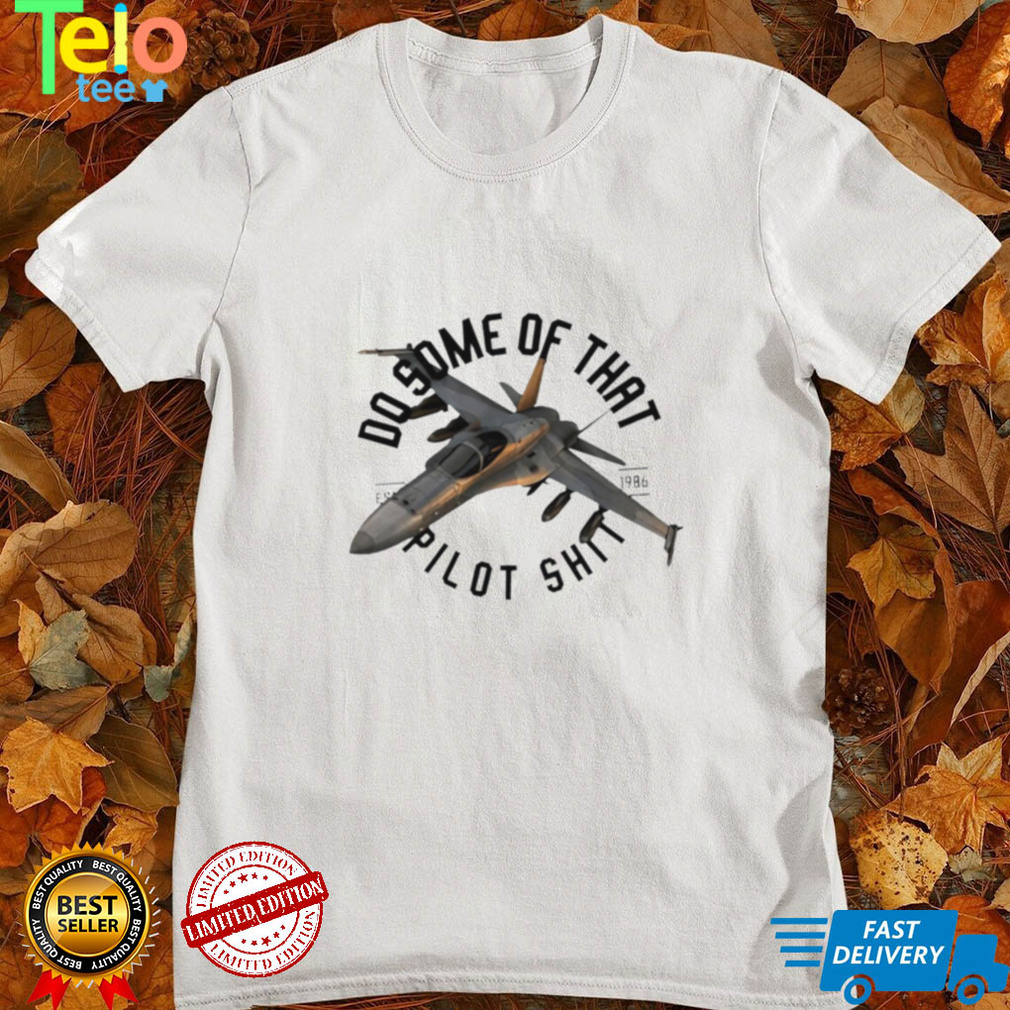 Do some of that Pilot shit 1986 retro shirt