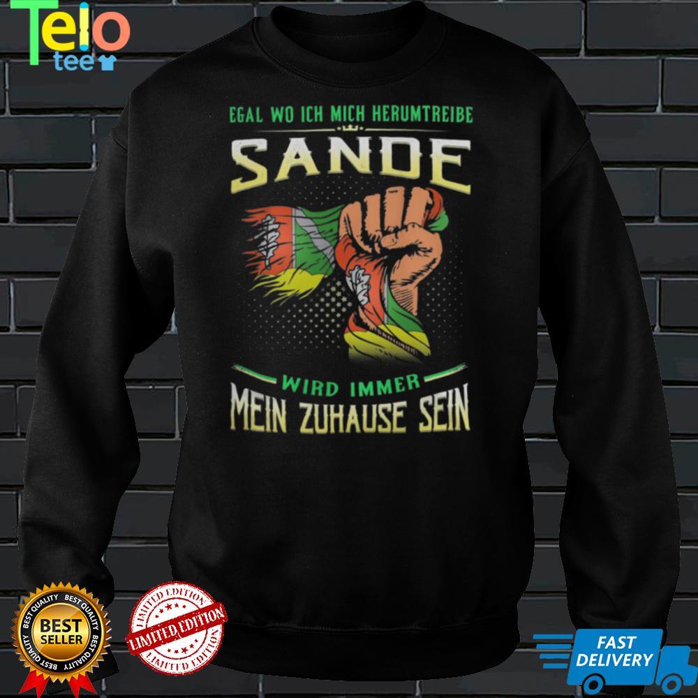 Egal Wo Ich Mich Herumtreibe Sande Wird Immer Mein Zuhause Sein Shirt