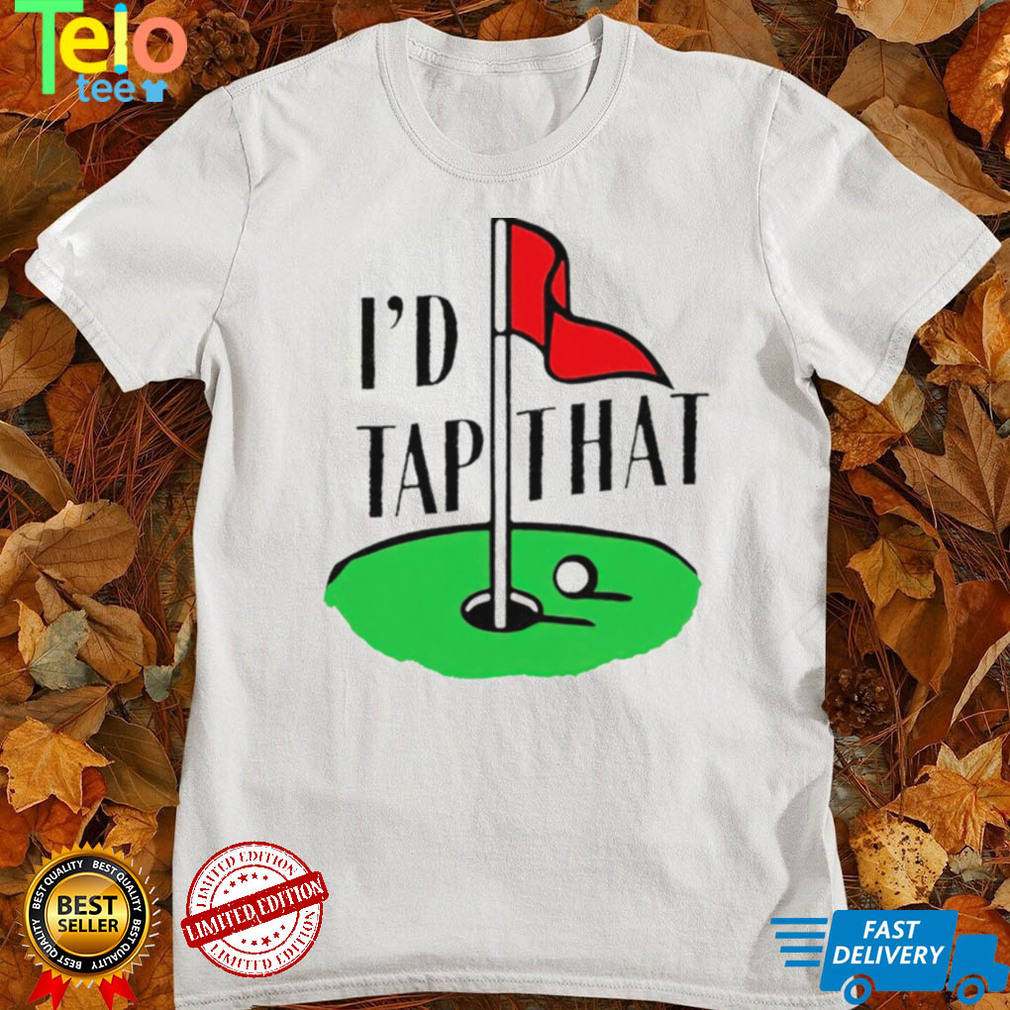 Golf I’d tap that 2022 shirt