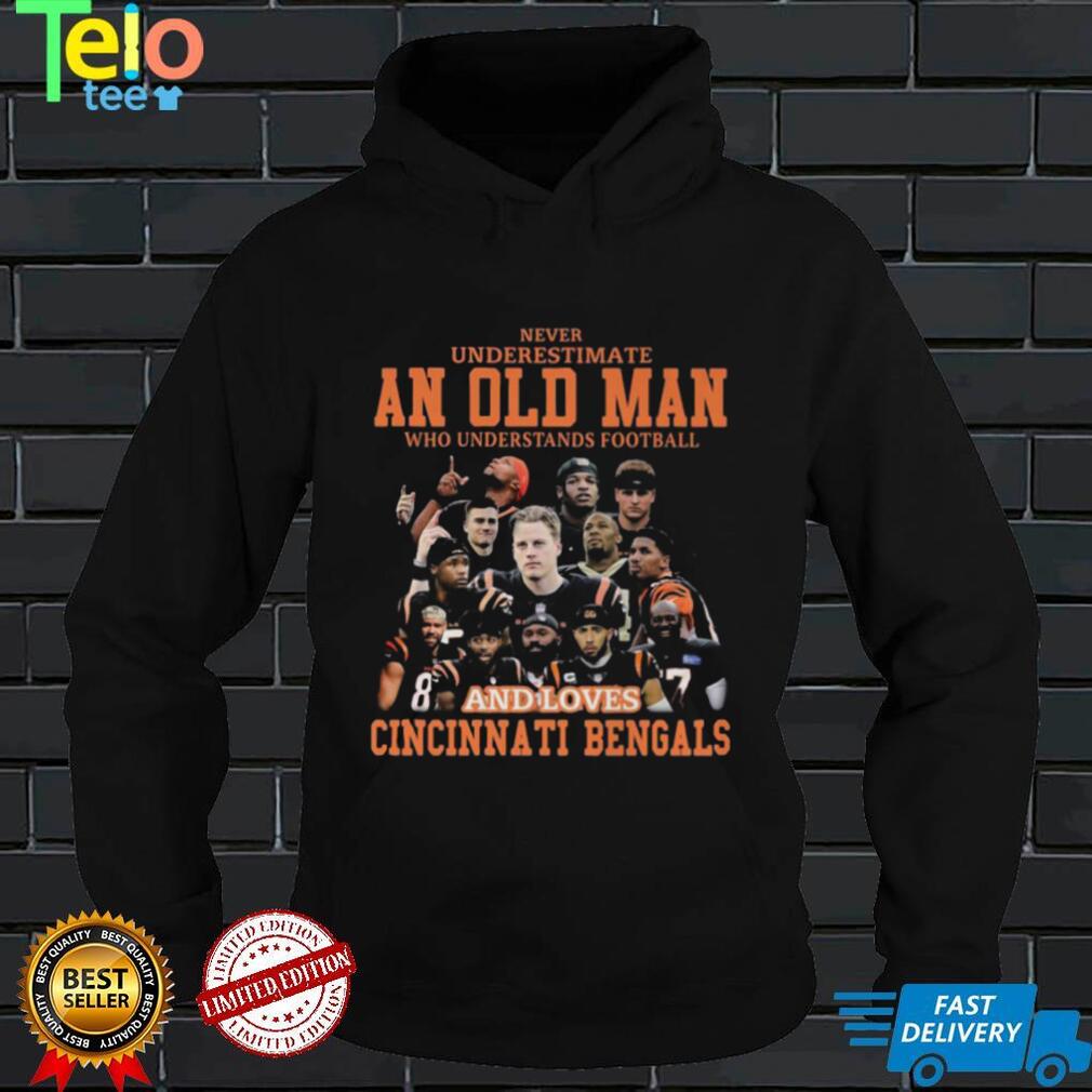 Original never underestimate an old man who understands football and loves Cincinnati Bengals 2022 shirt