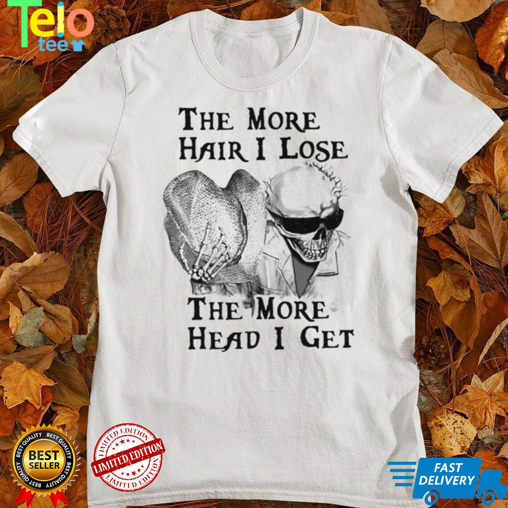 The More Hair I Lose The More Head I Get Skeleton T shirt