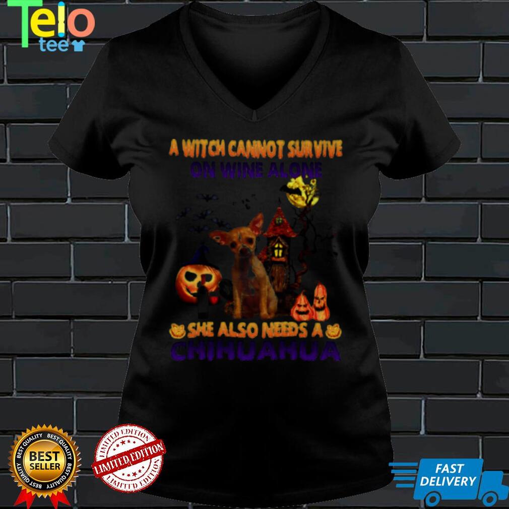 A Witch cannot survive on wine alone she also needs a Chihuahua Halloween shirt