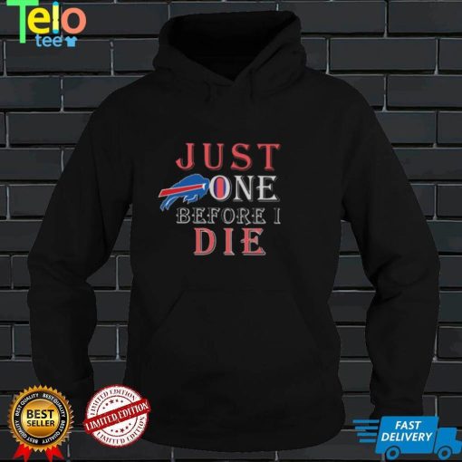 Buffalo Bills Just One Before I Die t shirt