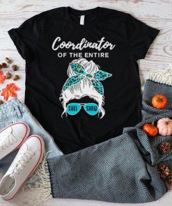 Coordinator of The Entire Shit Show unisex T shirt