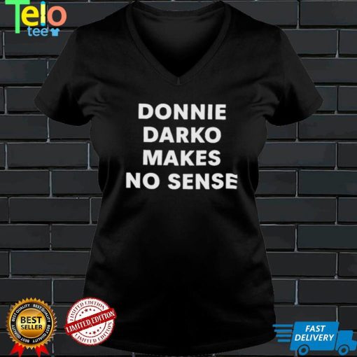 Donnie darko makes no sense shirt