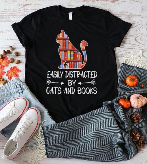 Easily distracted by Cats and Books shirt