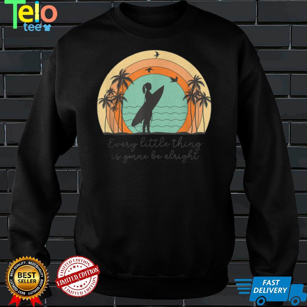 Every Little Thing Is Gonna Be Alright Beach Surfer Girl Tee T Shirt