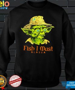 Fish I must Alaska shirt