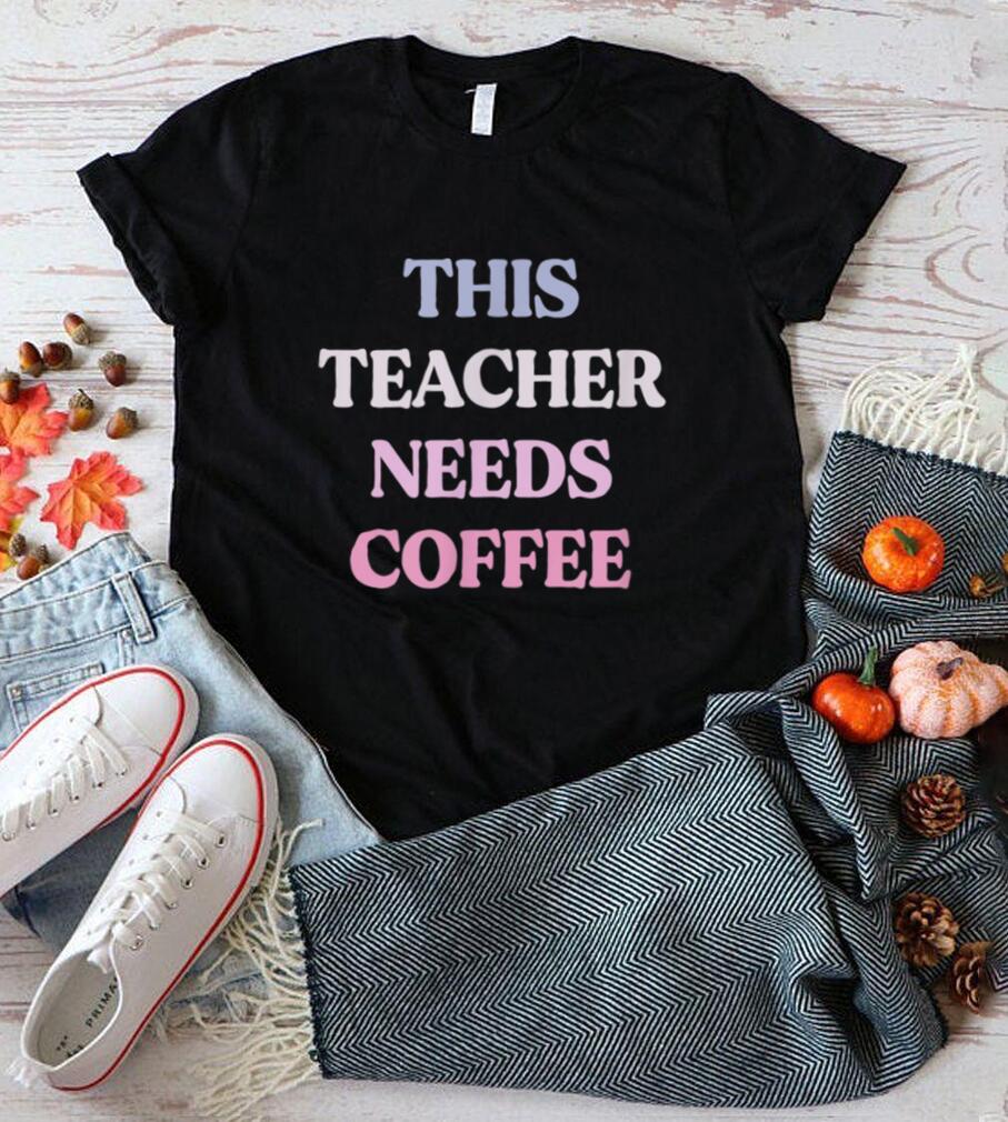 Funny This Teacher Needs Coffee Sarcastic Quote Graphic T Shirt