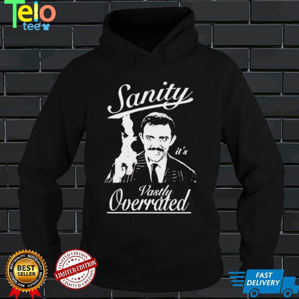 Gomez Addams Sanity Its Vastly Overrated Addams Family Shirt
