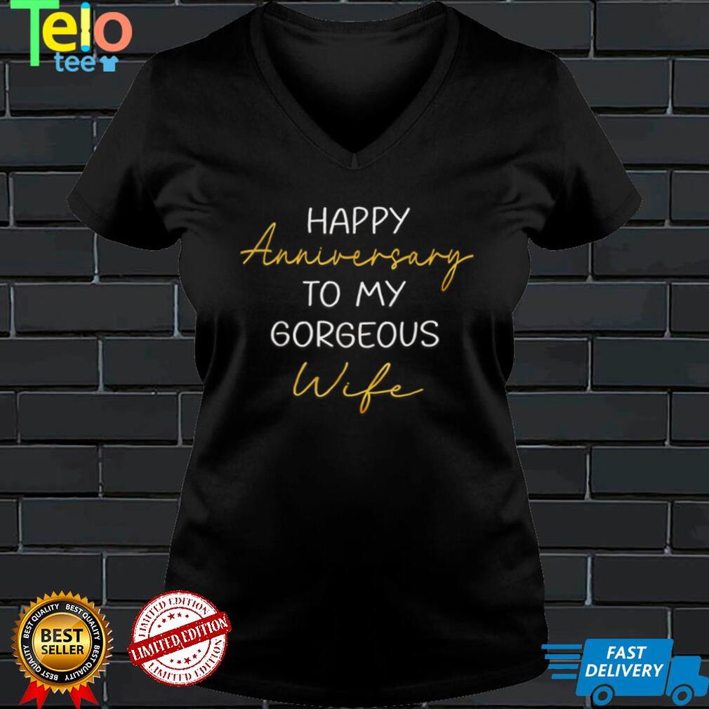 Happy Anniversary To My Gorgeous Wife Couples Idea T Shirt