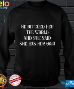He offered her the world and she said she has her own shirt