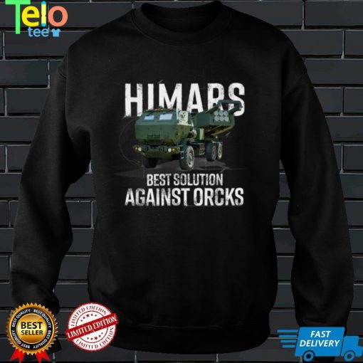 Himars Best Solution Against Orcks Army Ukarine USA T Shirt