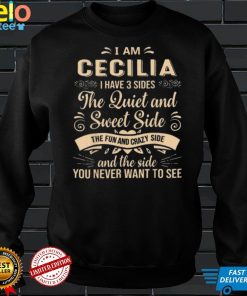 I Am Cecilia I Have 3 Sides The Quiet And Sweet Side Shirt