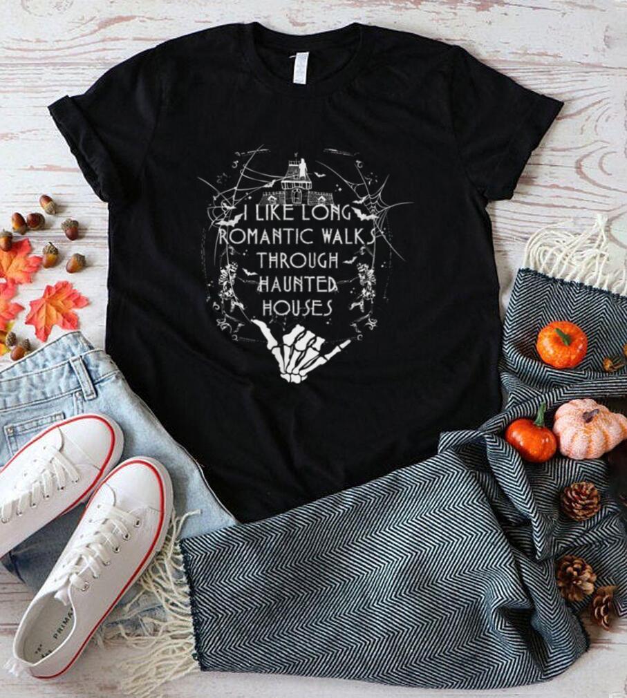 I Like Long Romantic Walk Through Haunted Houses Funny Quote T Shirt