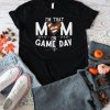 I'm That Mom On Gameday American Football T Shirt