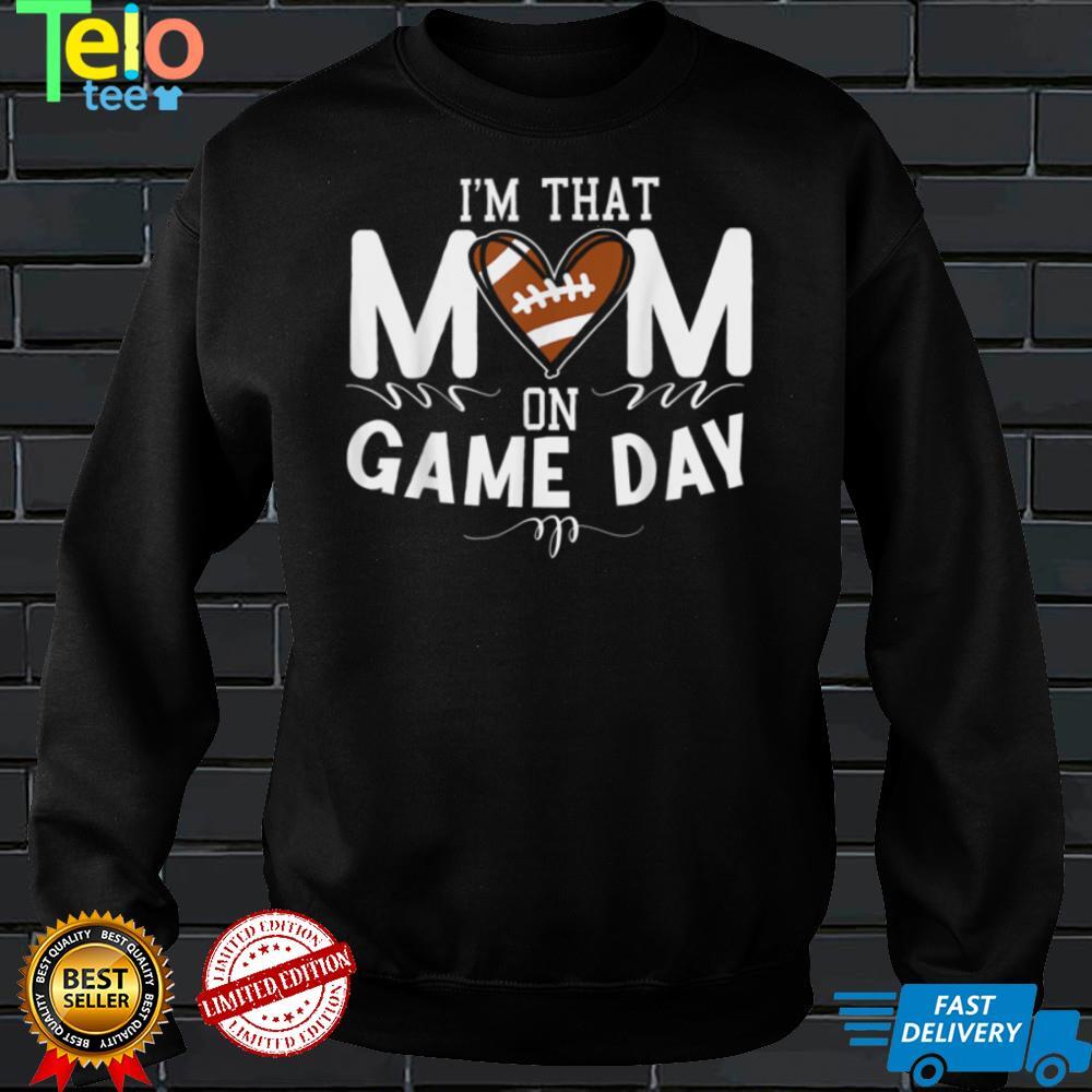 I'm That Mom On Gameday American Football T Shirt