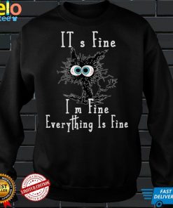 It's Fine I'm Fine Everything Is Fine Funny Black Cat kitty T Shirt
