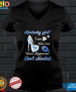 Kentucky Girl I Am Who I Am Your Approval Isnt Needed T shirt
