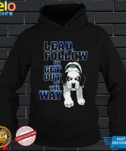 Lead Follow Or Get Out Of The Way Big Dog T Shirt