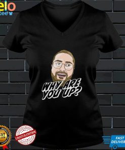 Leigh Mcnasty Why Are You Up 2022 Shirt