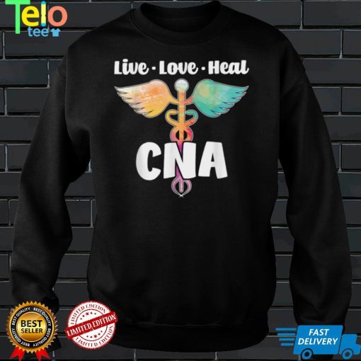 Live Love Heal CNA Certified Nursing Assistant Healthcare T Shirt