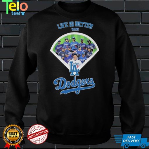 Los Angeles Dodgers Life Is Better With Dodgers shirt