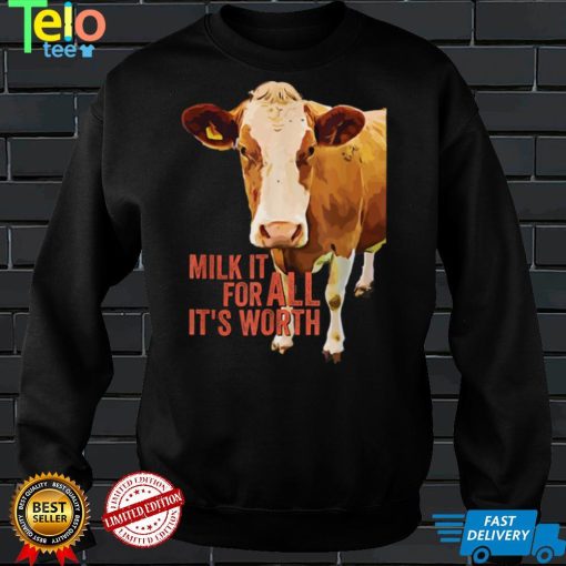 Milk It For All It's Worth Funny Cute Cow Idiom Meme Quote T Shirt