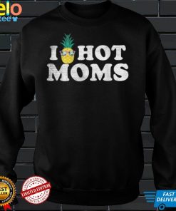 Unknown I Pineapple Hot Moms Upside Down I Heart Funny Swing T Shirt