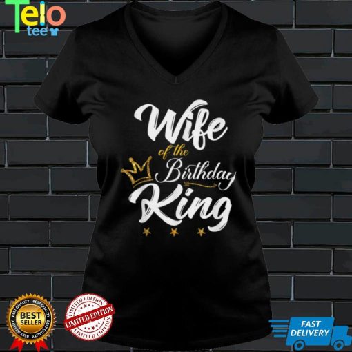 Wife of the Birthday King Tshirt Husbands Bday Party T Shirt