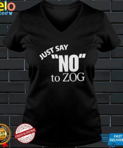 just say no to zog shirt Shirt