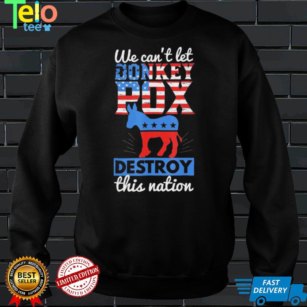 we cant let donkey pox destroy this nation trump 2024 shirt Shirt