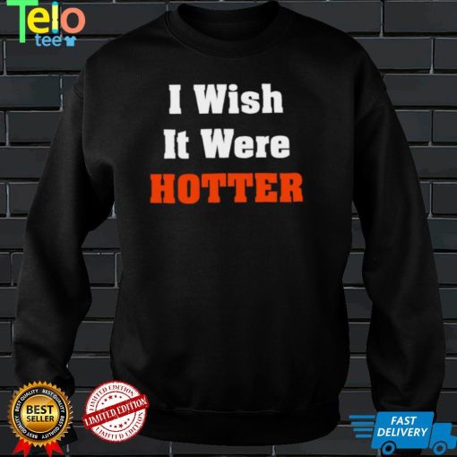 Best miami Dolphins I wish it were Hotter shirt