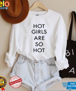 Hot Girls Are So Hot New 2022 Shirt