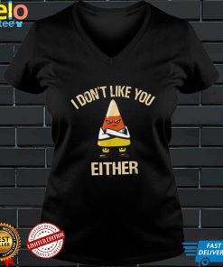 I Don’t Like You Either Funny Halloween Candy Corn T Shirt