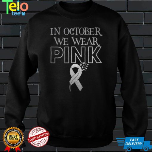 In October We Wear Pink Ribbon Breast Cancer Awareness Month T Shirt