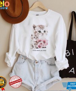 Kitten and flowers I know where you sleep shirt