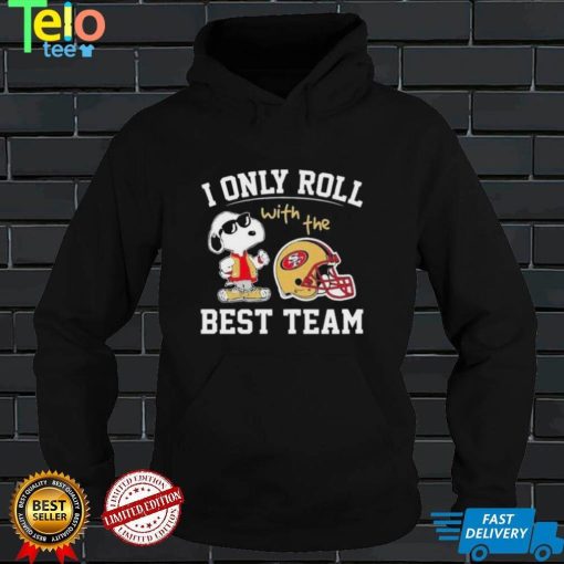 San Francisco 49ers T shirt Snoopy I Only Roll With The Best Team